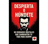 Despierta o húndete - 50 verdades brutales que cambiarán tu vida para siempre! Español - ¡uno de los mejores libros del mundo!: No es motivación. Es la verdad que te destroza y te obliga a renacer