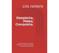 Despierta, Pelea, Conquista.: Cómo dejar de perder el tiempo, planificar con propósito y conquistar tu destino de la mano de Dios