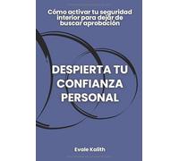 Despierta tu confianza personal: Cómo activar tu seguridad interior para dejar de buscar aprobación