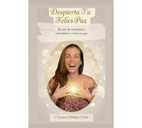 Despierta Tu Felici-Paz: El arte de escucharte, entenderte y vivir en paz