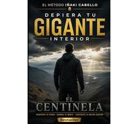 DESPIERTA TU GIGANTE INTERIOR: TU GUIA PARA EL EXITO: 2 (Metodo Centinela .Crecimiento Personal, Supervivencia y Exito en Tiempo de Crisis)