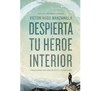Despierta tu héroe interior: 7 Steps to a Successful and Meaningful Life: 7 Pasos para una vida de Éxito y Significado