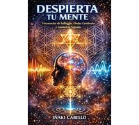 DESPIERTA TU MENTE: FRECUENCIAS DE SOLFEGIO ONDAS CEREBRALES Y GEOMETRIA SAGRADA:SISTEMA INTEGRADO PARA EL DESARROLLO POTENCIAL MENTAL,LA SANACION Y ... 15 (HAZLO FÁCIL :CIENCIA CONSCIENCIA)