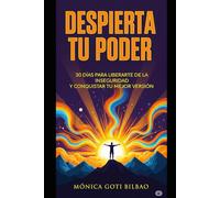 Despierta tu Poder: 30 Días para Liberarte de la Inseguridad y Conquistar tu Mejor Versión