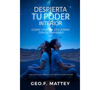 Despierta Tu Poder Interior: Cómo vivir en sincronía con el universo. Atrae todo lo que deseas con clara intensión y acción inspirada