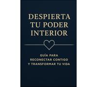Despierta tu Poder Interior: Guía para Reconectar Contigo y Transformar tu Vida