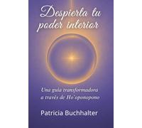 DESPIERTA TU PODER INTERIOR: UNA GUÍA TRANSFORMADORA A TRAVÉS DE HO’OPONOPONO