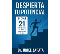 Despierta Tu Potencial: 21 Días Para Cambiar Tu Mente y Transformar Tu Vida: Una guía diaria para romper con tus malos hábitos, recuperar tu enfoque y ... La trilogía del cambio personal)