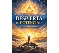 Despierta tu potencial: Transforma tu vida