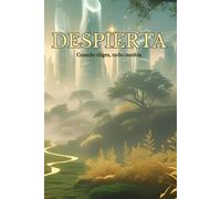 DESPIERTA: Una novela donde la mente y la conciencia se convierten en la fuerza que puede liberar o condenar (EL UNICO LIMITE ES TU MENTE)