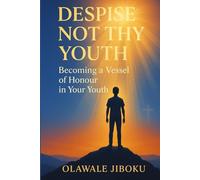 Despise Not Thy Youth: Becoming a Vessel of Honour in Your Youth