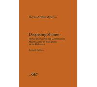 Despising Shame: Honor Discourse and Community Maintenance in the Epistle to the Hebrews (Studies in Biblical Literature)