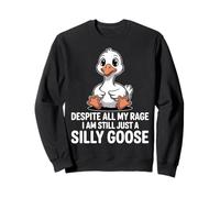 Despite All My Rage Still Just A Silly Goose Sweatshirt