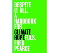 Despite It All : A Handbook for Climate Hopefuls