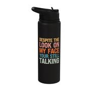 Despite the Look on My Face You're Still Talking Funny Stainless Steel Insulated Water Bottle