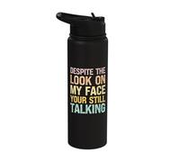 Despite The Look on My Face You're Still Talking Funny Stainless Steel Insulated Water Bottle