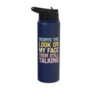 Despite The Look on My Face You're Still Talking Funny Stainless Steel Insulated Water Bottle