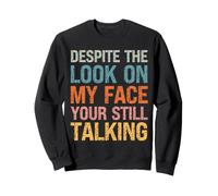 Despite the Look on my Face You're Still Talking Funny Sweatshirt