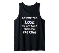 Despite the Look on My Face You're Still Talking Funny Tank Top