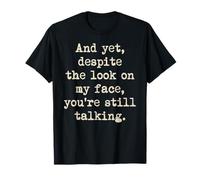 Despite The Look On My Face You're Still Talking Sarcastic T-Shirt