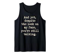 Despite The Look On My Face You're Still Talking Sarcastic Tank Top