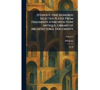 D'Espouy. One Hundred Selected Plates From Fragments D'Architecture Antique. Library of Architectural Documents: Vol. II