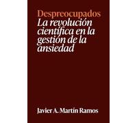Despreocupados: La revolución científica en la gestión de la ansiedad