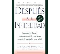 Después de la Infidelidad: Sanando El Dolor Y Restableciendo La Confianza Cuando La Pareja Ha Sido Infiel