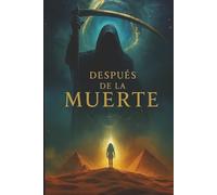 Después de la Muerte: Una travesía entre dimensiones, almas perdidas y el origen oculto del universo