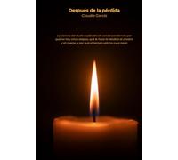 Después de la pérdida: La ciencia del duelo explicada sin condescendencia: por qué no hay cinco etapas, qué le hace la pérdida al cerebro y al cuerpo, y por qué el tiempo solo no cura nada