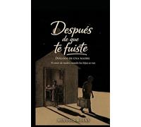 Despues de que te fuiste: Dialogo de una madre, el amor de madre cuando los hijos se van