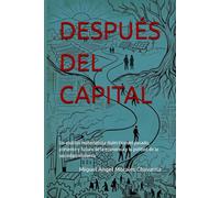 DESPUÉS DEL CAPITAL: Un análisis materialista dialéctico del pasado, presente y futuro de la economía y la política de la sociedad moderna