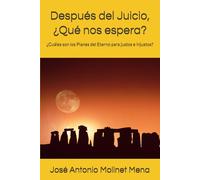 Después del Juicio, ¿Qué nos espera?: ¿Cuáles son los Planes del Eterno para justos e injustos?