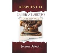 Después del Quebrantamiento: La Fe Trabaja