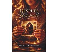 Después te conocí (Novela): Una novela romántica intensa donde nada es lo que parece