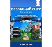 Dessau-Wörlitz Reiseführer 2026-2027: Ihr Begleiter durch Sachsen-Anhalt: Architektur-Highlights, historische Parks und Wanderwege mit aktuellen Tipps zu Nahverkehr, Unterkünften und Gastronomie.