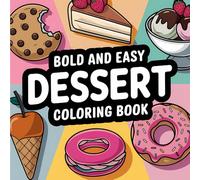 Dessert Bold & Easy Coloring Book: Bold and Easy Designs Featuring Cakes, Cupcakes, Ice Cream, and More | 55 Coloring Pages for Stress Relief or ... & Easy Coloring) (Big & Bold Foodie Fun)