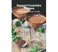 Dessert Cocktails Recipes: Classic After-dinner Drinks: Delicious cocktails recipes