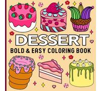 Dessert Coloring Book: Bold & Easy Designs for Adults and Kids, Simple and Big Illustrations for Relaxation Featuring Desserts, Fast Food, Cakes, Drinks and More.