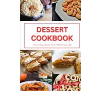 Dessert Cookbook: Fast and Easy Recipes for the Mediterranean Diet: Mediterranean Cookbooks and Cooking (Healthy Family Recipes)