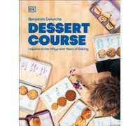 Dessert Course : Lessons in the Whys and Hows of Baking