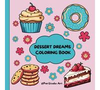 Dessert Dreams - Coloring Book: 50 Beginner-Friendly Coloring Pages for Adults & Kids and Stress Relief (Colorful Escapes: Fun & Easy Coloring books)