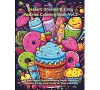 Dessert Dreams & Cozy Pastries Coloring Book Vol.2: Cute Kawaii Sweets, Pastries & Dessert Characters for Relaxation: 49 Cute Dessert Doodles ... & Cozy Food Friends for Teens and Adults