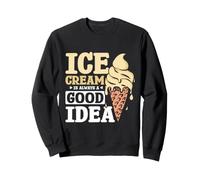 Dessert Fans Ice Cream Is Always A good Idea Sweatshirt