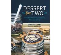 Dessert for Two - Small Batch Cookies, Brownies, Pies, and Cakes
