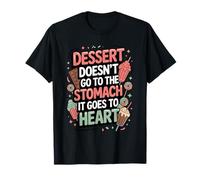 Dessert Goes to The Heart - Funny Sweet Tooth T-Shirt