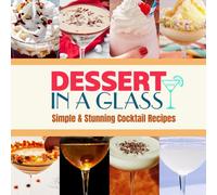 Dessert in a Glass: Simple & Stunning Cocktail Recipes