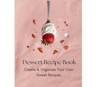 Dessert Recipe Book: Blank Dessert Recipe Keepsake to Write and Organize Your Own Sweet Recipes, Notes and Family Traditions (Kitchen Essentials Collection)
