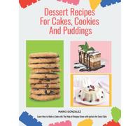 Dessert Recipes For Cakes, Cookies And Puddings: The Highest-Rated Cake Cookbook You Should Read. Every Cake, Cookies and Donuts CookBook