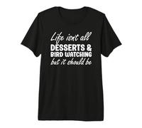Desserts and Bird Watching I Love Dessert and Birding Premium T-Shirt